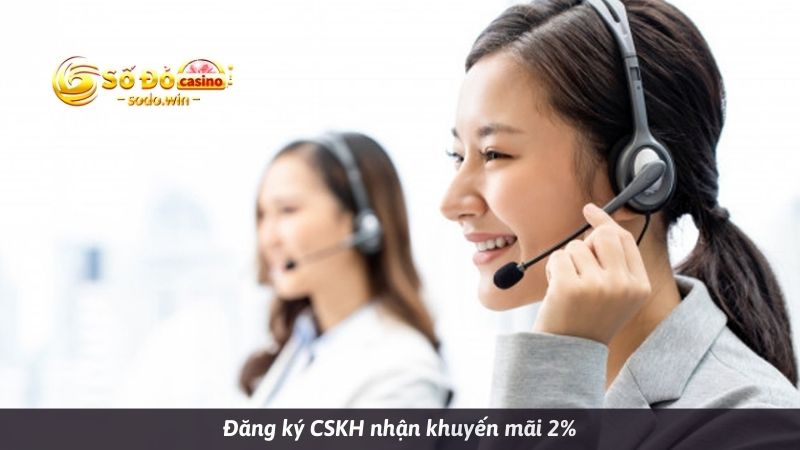 Đăng ký CSKH nhận hoàn cược mỗi ngày không giới hạn 2%