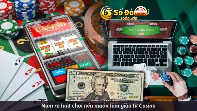 Nắm rõ luật chơi nếu muốn làm giàu từ Casino