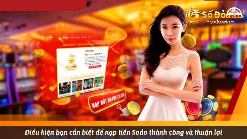 Điều kiện bạn cần biết để nạp tiền Sodo thành công và thuận lợi