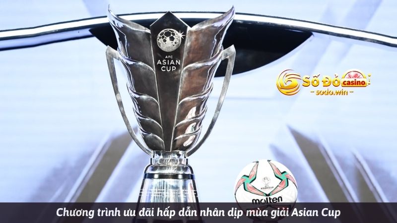 Chương trình nghìn tỷ hồng bao cho mùa giải Asian Cup hấp dẫn có 1 0 2