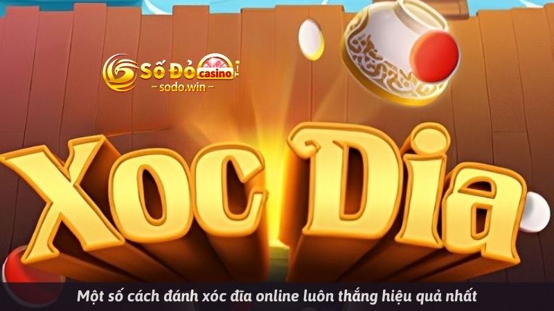 Một số cách đánh xóc đĩa online luôn thắng hiệu quả nhất