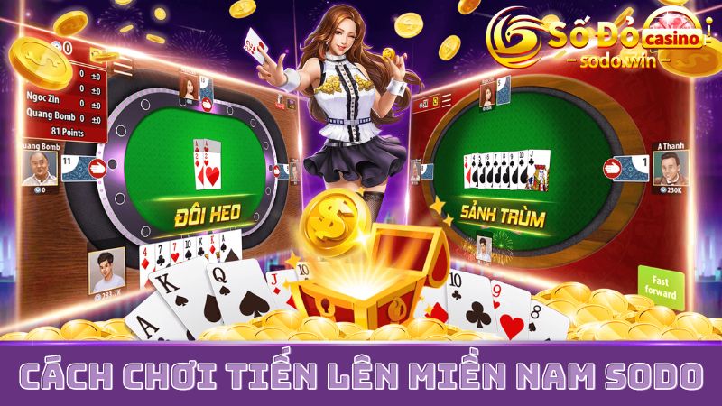 Tìm hiểu về cách chơi game bài tiến lên miền Nam Sodo